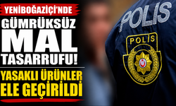 Yeniboğaziçi'nde gümrüksüz mal tasarrufu... Yasaklı ürünler ele geçirildi