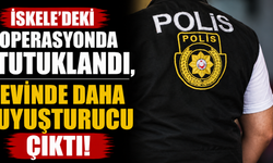 İskele'deki operasyonda tutuklandı, evinde daha uyuşturucu çıktı