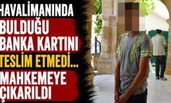 Havalimanında Bulduğu Banka Kartını Teslim Etmedi... Mahkemeye Çıkarıldı