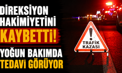Direksiyon hakimiyetini kaybetti! Yoğun bakımda tedavi görüyor