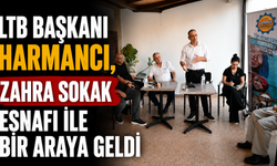 LTB Başkanı Harmancı, Zahra Sokak esnafı ile bir araya geldi