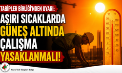Tabipler Birliği’nden uyarı: “Aşırı sıcaklarda güneş altında çalışma yasaklanmalı”