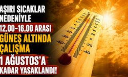 Aşırı sıcaklar nedeniyle 12.00-16.00 arası güneş altında çalışma 1 Ağustos’a kadar yasaklandı