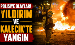 Polisiye olaylar… Yıldırım ve Kalecik’te yangın