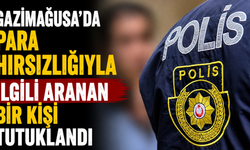 Gazimağusa'da para hırsızlığıyla ilgili aranan bir kişi tutuklandı