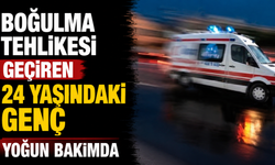 Boğulma tehlikesi geçiren 24 yaşındaki genç yoğun bakımda
