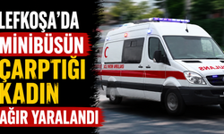 Lefkoşa’da minibüsün çarptığı kadın ağır yaralandı