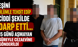 Eşini Ölümle Tehdit Edip Ciddi Şekilde Darp Etti... Cezaevine Gönderildi