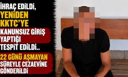 İhraç Edildi, Yeniden KKTC'ye Kanunsuz Giriş Yaptığı Tespit Edildi