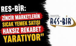 Res-Bir: “Zincir marketlerin sıcak yemek satışı haksız rekabet yaratıyor”