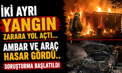 İki Ayrı Yangın Zarara Yol Açtı... Ambar ve Araç Hasar Gördü