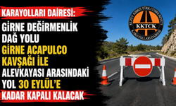 "Girne Değirmenlik Dağ Yolu Girne Acapulco Kavşağı ile Alevkayası arasındaki yol 30 Eylül’e kadar kapalı kalacak"