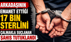 Arkadaşının emanet ettiği 17 bin sterlini çalmakla suçlanan şahıs tutuklandı