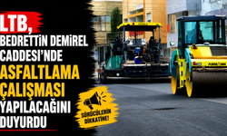 LTB, Bedrettin Demirel Caddesi’nde asfaltlama çalışması yapılacağını duyurdu