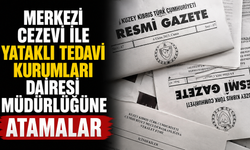 Merkezi Cezevi ile Yataklı Tedavi Kurumları Dairesi Müdürlüğüne atamalar
