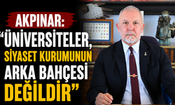 Akpınar: “Üniversiteler, siyaset kurumunun arka bahçesi değildir”