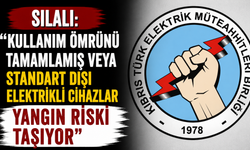 Sılalı: “Kullanım ömrünü tamamlamış veya standart dışı elektrikli cihazlar yangın riski taşıyor”