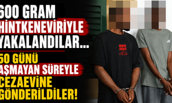 600 Gram Hintkeneviriyle Yakalandılar... 50 Günü Aşmayan Süreyle Cezaevine Gönderildiler