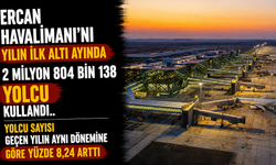 Ercan Havalimanı'nı yılın ilk altı ayında 2 milyon 804 bin 138 yolcu kullandı