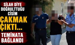Silah Diye Doğrulttuğu Cisim Çakmak Çıktı... Teminata Bağlandı