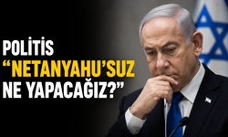 Politis “Netanyahu’suz ne yapacağız?”