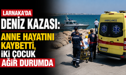 Larnaka’da deniz kazası: Anne hayatını kaybetti, iki çocuk ağır durumda