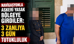 Navigasyonla askeri yasak bölgeye girdiler: 3 zanlıya 3 gün tutukluluk
