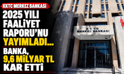 KKTC Merkez Bankası 2025 Yılı Faaliyet Raporu’nu yayımladı... Banka, 9,6 milyar TL kar etti
