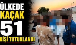 Ülkede kaçak 51 kişi tutuklandı