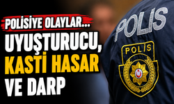 Polisiye olaylar… Uyuşturucu, kasti hasar ve darp