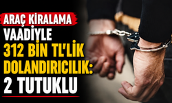 Araç kiralama vaadiyle 312 bin TL’lik dolandırıcılık: 2 tutuklu