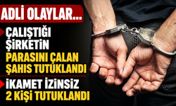 Adli olaylar... Çalıştığı şirketin parasını çalan şahıs tutuklandı