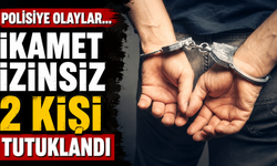 Polisiye olaylar...İkamet izinsiz 2 kişi tutuklandı
