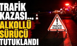 Trafik kazası… Alkollü sürücü tutuklandı