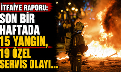 İtfaiye raporu: Son bir haftada 15 yangın, 19 özel servis olayı...