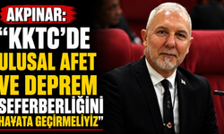 Akpınar: “KKTC’de ulusal afet ve deprem seferberliğini hayata geçirmeliyiz”