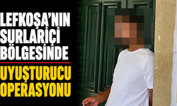 Lefkoşa’nın Surlariçi bölgesinde uyuşturucu operasyonu