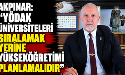 Akpınar: “YÖDAK üniversiteleri sıralamak yerine yükseköğretimi planlamalıdır"