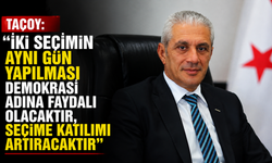 Taçoy: “İki seçimin aynı gün yapılması demokrasi adına faydalı olacaktır, seçime katılımı artıracaktır”