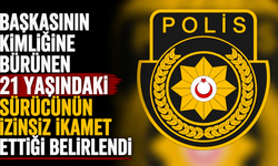 Başkasının kimliğine bürünen 21 yaşındaki sürücünün izinsiz ikamet ettiği belirlendi