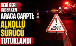 Geri geri giderken araca çarptı: Alkollü sürücü tutuklandı