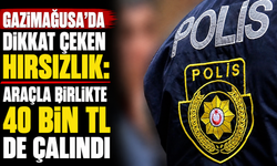 Gazimağusa’da dikkat çeken hırsızlık: Araçla birlikte 40 bin TL de çalındı