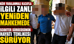 Ağır yaralanmalı kazayla ilgili zanlı yeniden mahkemede