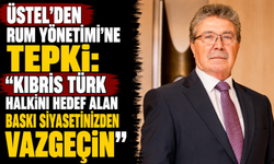 Üstel’den Rum Yönetimi’ne tepki: “Kıbrıs Türk halkını hedef alan baskı siyasetinizden vazgeçin”