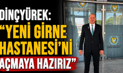 Dinçyürek: “Yeni Girne Hastanesi’ni açmaya hazırız”
