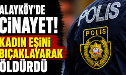 Alayköy’de cinayet...Kadın eşini bıçaklayarak öldürdü
