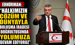 Erhürman: “Halkımızın çözüm ve dünyayla buluşma iradesi doğrultusunda yolumuza devam ediyoruz”