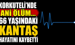 Korkuteli’nde ani ölüm...66 yaşındaki Kantaş hayatını kaybetti