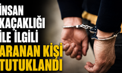 İnsan kaçaklığı ile ilgili aranan kişi tutuklandı