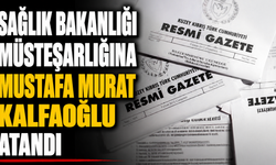 Sağlık Bakanlığı müsteşarlığına Mustafa Murat Kalfaoğlu atandı